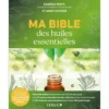 Ma bible des huiles essentielles